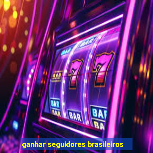 ganhar seguidores brasileiros